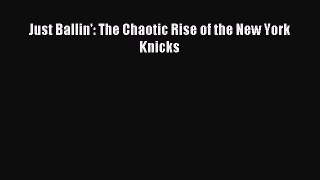 Read Just Ballin': The Chaotic Rise of the New York Knicks Ebook Free