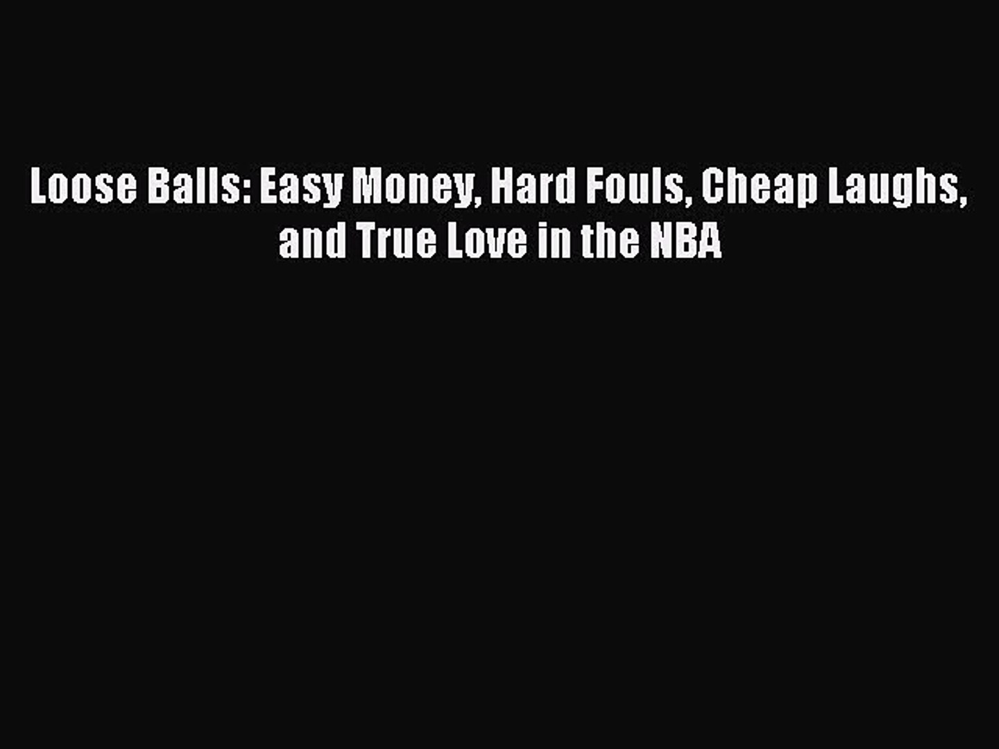 Read Loose Balls Easy Money Hard Fouls Cheap Laughs And True Love In The Nba Ebook Free - 