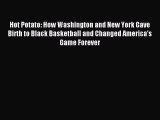 Read Hot Potato: How Washington and New York Gave Birth to Black Basketball and Changed America's