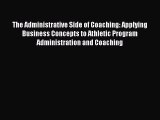 Read The Administrative Side of Coaching: Applying Business Concepts to Athletic Program Administration