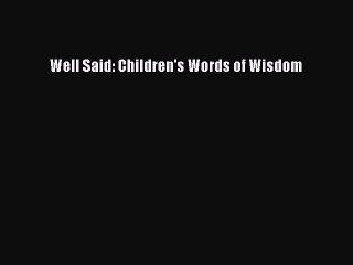 [Read PDF] Well Said: Children's Words of Wisdom Ebook Online