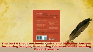 Download  The DASH Diet Cookbook Quick and Delicious Recipes for Losing Weight Preventing Diabetes PDF Online