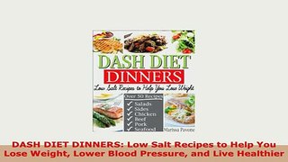 PDF  DASH DIET DINNERS Low Salt Recipes to Help You Lose Weight Lower Blood Pressure and Live Download Online