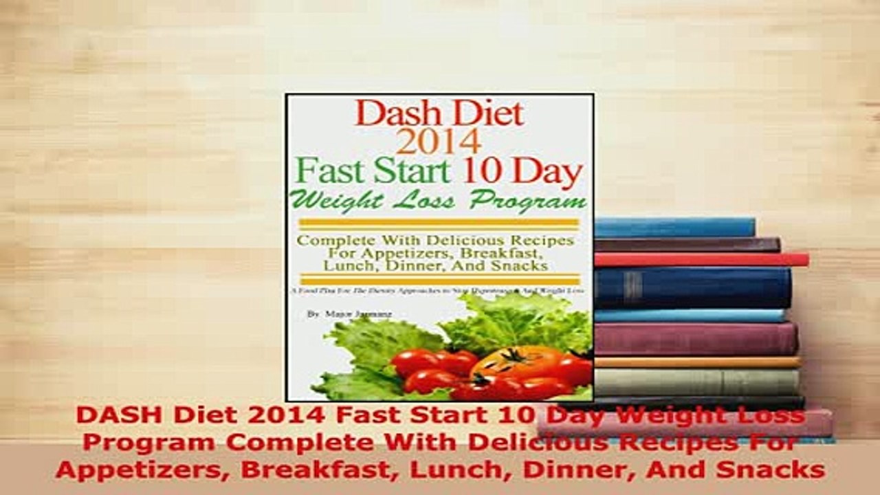 PDF  DASH Diet 2014 Fast Start 10 Day Weight Loss Program Complete With Delicious Recipes For Read Full Ebook