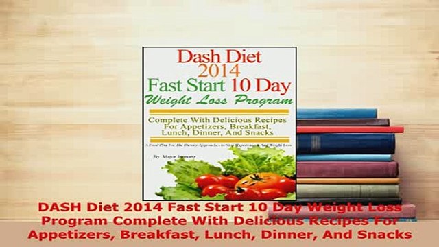 PDF DASH Diet 2014 Fast Start 10 Day Weight Loss Program Complete With Delicious Recipes For Read Full Ebook