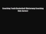 Read Coaching Youth Basketball (Betterway Coaching Kids Series) Ebook Free