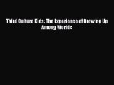 [Read PDF] Third Culture Kids: The Experience of Growing Up Among Worlds Ebook Free