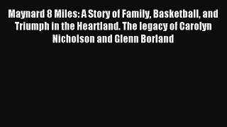 Read Maynard 8 Miles: A Story of Family Basketball and Triumph in the Heartland. The legacy