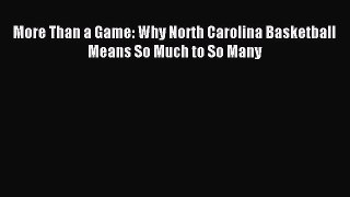 Download More Than a Game: Why North Carolina Basketball Means So Much to So Many PDF Free