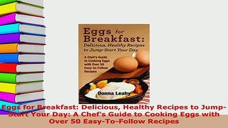 Download  Eggs for Breakfast Delicious Healthy Recipes to JumpStart Your Day A Chefs Guide to Download Full Ebook