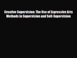 [PDF] Creative Supervision: The Use of Expressive Arts Methods in Supervision and Self-Supervision
