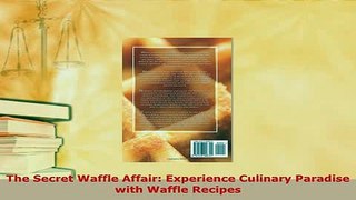 PDF  The Secret Waffle Affair Experience Culinary Paradise with Waffle Recipes Download Full Ebook
