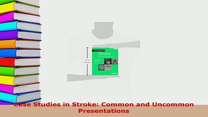 Download  Case Studies in Stroke Common and Uncommon Presentations  EBook