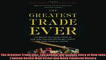 Free PDF Downlaod  The Greatest Trade Ever The BehindtheScenes Story of How John Paulson Defied Wall READ ONLINE