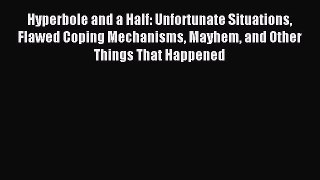 Read Hyperbole and a Half: Unfortunate Situations Flawed Coping Mechanisms Mayhem and Other