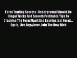 Read Forex Trading Secrets : Underground Should Be Illegal Tricks And Smooth Profitable Tips