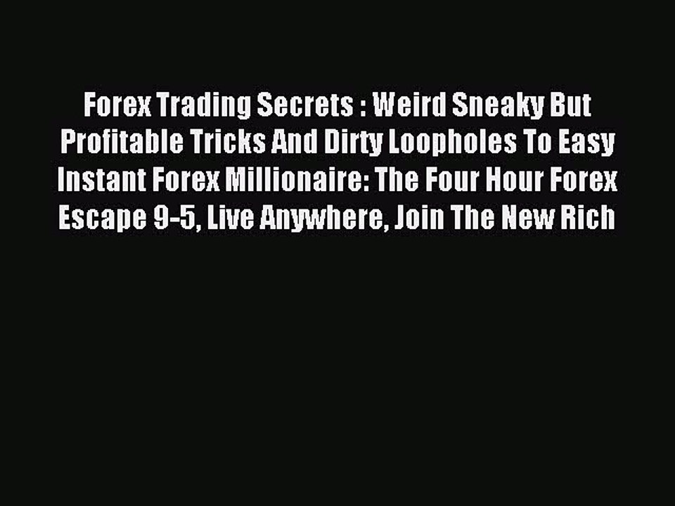 Read Forex Trading Secrets : Weird Sneaky But Profitable Tricks And Dirty Loopholes To Easy