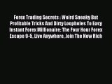 Read Forex Trading Secrets : Weird Sneaky But Profitable Tricks And Dirty Loopholes To Easy