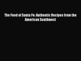 [PDF] The Food of Santa Fe: Authentic Recipes from the American Southwest Free Books