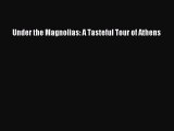 [Download] Under the Magnolias: A Tasteful Tour of Athens  Full EBook