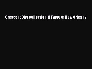 [PDF] Crescent City Collection: A Taste of New Orleans Free Books
