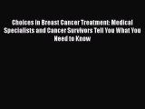 Read Choices in Breast Cancer Treatment: Medical Specialists and Cancer Survivors Tell You