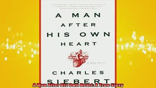 READ book  A Man After His Own Heart A True Story Full Free