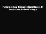 Read Portraits of Hope: Conquering Breast Cancer : 52 Inspirational Stories of Strength Ebook