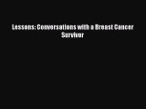 Read Lessons: Conversations with a Breast Cancer Survivor Ebook Free