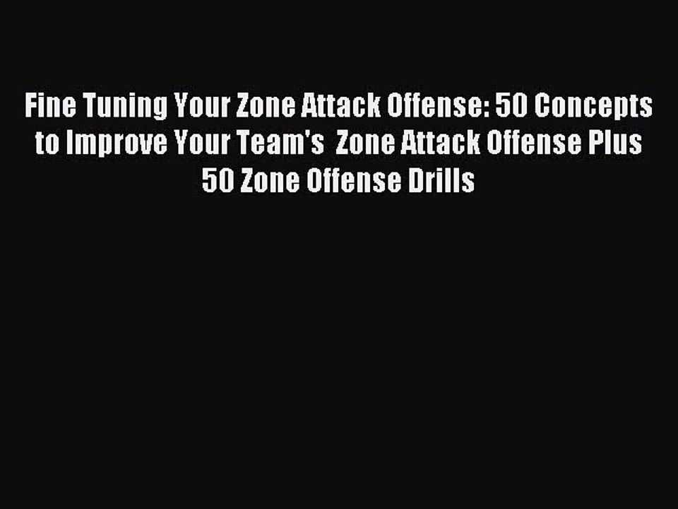 Read Fine Tuning Your Zone Attack Offense: 50 Concepts to Improve Your Team's  Zone Attack