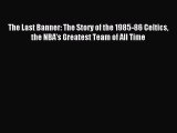 Read The Last Banner: The Story of the 1985-86 Celtics the NBA's Greatest Team of All Time