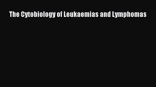 Download The Cytobiology of Leukaemias and Lymphomas PDF Online