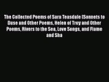 Read The Collected Poems of Sara Teasdale (Sonnets to Duse and Other Poems Helen of Troy and