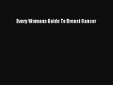 Download Every Womans Guide To Breast Cancer PDF Free