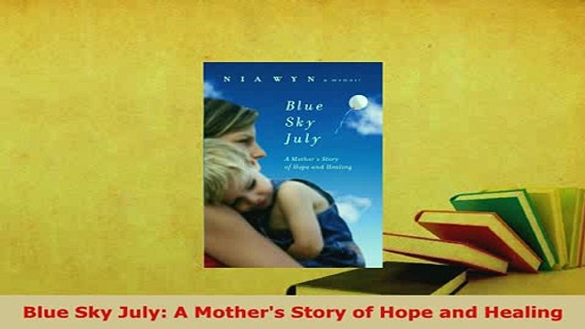 PDF Blue Sky July A Mothers Story of Hope and Healing EBook