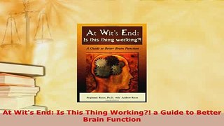 PDF  At Wits End Is This Thing Working a Guide to Better Brain Function  EBook