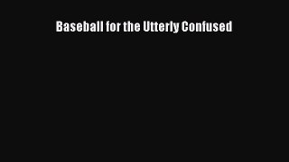 Read Baseball for the Utterly Confused Ebook Free