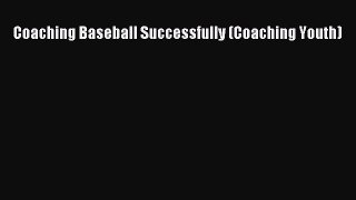 Download Coaching Baseball Successfully (Coaching Youth) Ebook Online