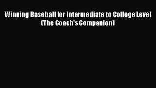 Read Winning Baseball for Intermediate to College Level (The Coach's Companion) Ebook Free