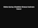 Download Hidden Spring: A Buddhist Woman Confronts Cancer Ebook Online