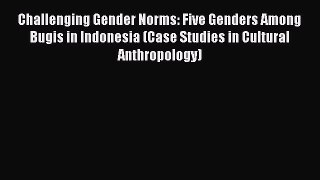 [PDF] Challenging Gender Norms: Five Genders Among Bugis in Indonesia (Case Studies in Cultural