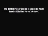 Read The Baffled Parent's Guide to Coaching Youth Baseball (Baffled Parent's Guides) Ebook