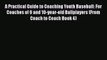 Read A Practical Guide to Coaching Youth Baseball: For Coaches of 9 and 10-year-old Ballplayers