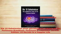 Download  Die 10 Geheimnisse eines glücklicheren Lebens mit der ParkinsonKrankheit Parkinsons Free Books