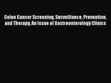 Read Colon Cancer Screening Surveillance Prevention and Therapy An Issue of Gastroenterology