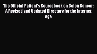 Read The Official Patient's Sourcebook on Colon Cancer: A Revised and Updated Directory for