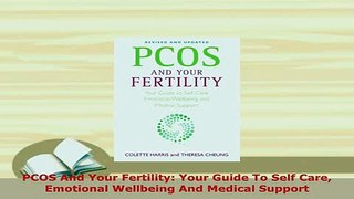 PDF  PCOS And Your Fertility Your Guide To Self Care Emotional Wellbeing And Medical Support Read Online