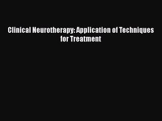 [PDF] Clinical Neurotherapy: Application of Techniques for Treatment [Download] Online