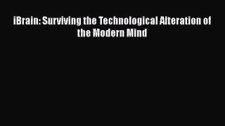 [PDF] iBrain: Surviving the Technological Alteration of the Modern Mind [Read] Full Ebook