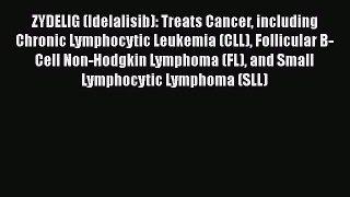 Download ZYDELIG (Idelalisib): Treats Cancer including Chronic Lymphocytic Leukemia (CLL) Follicular